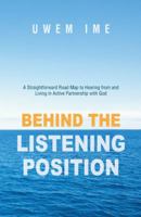 Behind the Listening Position: A Straightforward Road Map to Hearing from and Living in Active Partnership with God 1490803408 Book Cover