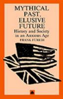 Mythical Past, Elusive Future: History and Society in an Anxious Age 0745305318 Book Cover