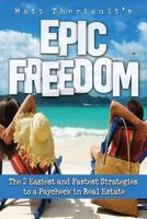 Epic Freedom: The 2 Easiest and Fastest Strategies to a Paycheck in Real Estate 1500915513 Book Cover