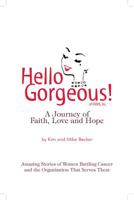 Hello Gorgeous!: A Journey of Love, Faith and Hope 0983358648 Book Cover