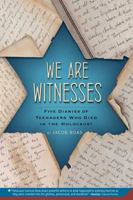 We Are Witnesses: Five Diaries Of Teenagers Who Died In The Holocaust 059084475X Book Cover