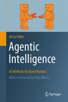 Agentic Intelligence: AI Methods for Bond Markets 3032305950 Book Cover