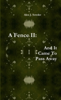 A Fence II: And It Came To Pass Away 1329422147 Book Cover
