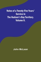 Notes of a Twenty-Five Years' Service in the Hudson's Bay Territory. Volume II. 9356890102 Book Cover