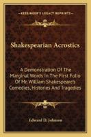 Shakespearian Acrostics: A Demonstration Of The Marginal Words In The First Folio Of Mr. William Shakespeare's Comedies, Histories And Tragedies 1163181056 Book Cover