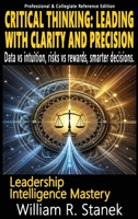 Critical Thinking: Elevating Skills, Mindsets, and Strengths for Transformational Leadership in Your Personal and Professional Life (Leadership Intelligence Mastery) 1666001236 Book Cover