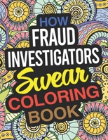 How Fraud Investigators Swear Coloring Book: A Fraud Investigator Coloring Book 1677477156 Book Cover
