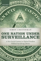 One Nation Under Surveillance: A New Social Contract to Defend Freedom Without Sacrificing Liberty 0199580375 Book Cover