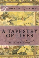 A Tapestry of Lives, Book 3: A Variation on Jane Austen's Pride and Prejudice 1505494265 Book Cover