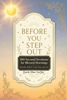 Before You Step Out: 180-Second Devotions for Blessed Mornings – Breathe, Pray, Plan, and Go | Easy-to-Read | 6×9 in, Large Print | for Adults and Teens B0G43S4VDH Book Cover