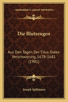 Die Blutzeugen: Aus Den Tagen Der Titus Oates-Verschworung, 1678-1681 (1901) 1021692964 Book Cover
