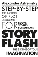 Story-Flash: Step-By-Step Technology of Plot Development 1723558613 Book Cover