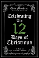 Celebrating the 12 Days of Christmas: a guide for churches and families 1532655339 Book Cover