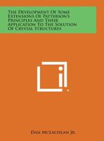 The Development of Some Extensions of Patterson's Principles and Their Application to the Solution of Crystal Structures 1258655284 Book Cover