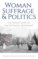 Woman Suffrage And Politics: The Inner Story Of The Suffrage Movement 0486842053 Book Cover