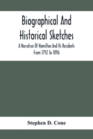 Biographical And Historical Sketches; A Narrative Of Hamilton And Its Residents From 1792 To 1896 9354413374 Book Cover