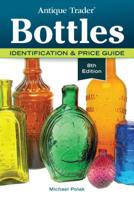 Antique Trader Bottles Identification and Price Guide 0896897338 Book Cover