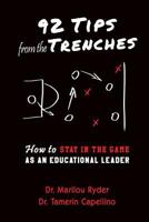 92 Tips from the Trenches: How to Stay in the Game as an Educational Leader 0990410307 Book Cover
