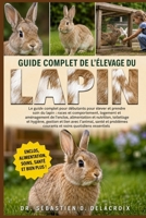 GUIDE COMPLET DE L’ÉLEVAGE DU LAPIN: Le guide complet pour débutants pour élever et prendre soin du lapin : races et comportement, logement ... soins quotidiens essentiels (French Edition) B0H2RXSHLD Book Cover
