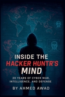 Inside the Hacker Hunter's Mind: Think Like a Hacker, Hunt Like a Pro - 20 Years of Cybersecurity Secrets, Real-World Attacks, and Digital Warfare Int B0FG5C277S Book Cover