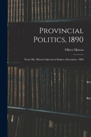 Provincial Politics, 1890 [microform]: From Mr. Mowat's Speech at Embro, December, 1889 1015344046 Book Cover