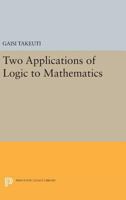 Two Applications of Logic to Mathematics (Publications Fo the Mathematical Society of Japan : No 13) 0691610223 Book Cover