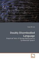 Doubly Disembodied Language: Empirical Tests of Human Responses to Synthesized Speech 3639206703 Book Cover