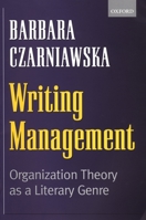 Writing Management: Organization Theory as a Literary Genre 0198296142 Book Cover