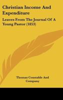 Christian Income And Expenditure: Leaves From The Journal Of A Young Pastor 1104082462 Book Cover