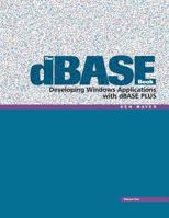 The dBASE Book, Vol 1: Developing Windows Applications with dBASE Plus 0989287505 Book Cover