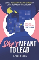 She's Meant to Lead: Challenge What It Means to Be a Leader - Discover 14 Leadership Styles and Techniques to Create an Empowering Work Env B0BLYHMX3J Book Cover