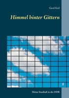 Himmel hinter Gittern: Meine Stasihaft in der DDR 3751989455 Book Cover