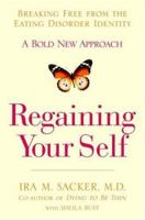 Regaining Your Self: Breaking Free from the Eating Disorder Identity: A Bold New Approach 1401303056 Book Cover