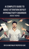 A complete guide to Adult Attention Deficit Hyperactivity Disorder - Adult ADHD B0F6JW7QZ2 Book Cover
