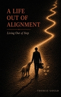 Life Out of Alignment: Living Out of Step B0H43Q14QM Book Cover