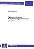 Zivilgesetzbuecher Im Deutschsprachigen Rechtskreis 1811-1911: Rechtssystematische Und Rechtsdogmatische Grundlegung 3631493916 Book Cover
