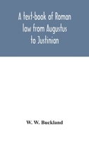 A Text-Book of Roman Law: From Augustus to Justinian 1015414680 Book Cover