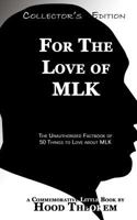 For The Love of MLK: The Unauthorized Factbook of 50 things to Love about MLK 1542344182 Book Cover