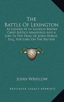 The Battle of Lexington as Looked at in London Before Chief-Justice Mansfield and a Jury in the Tria 1275077382 Book Cover