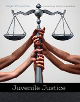 Juvenile Justice : Connecting Theory to Practice 1524921955 Book Cover