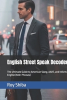 English Street Speak Decoded: The Ultimate Guide to American Slang, AAVE, and Informal English (500+ Phrases) B0GL65XB7F Book Cover