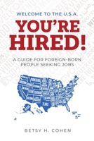 Welcome to the U.S.A.-You're Hired!: A Guide for Foreign-Born People Seeking Jobs 1737545306 Book Cover