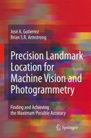 Precision Landmark Location for Machine Vision and Photogrammetry: Finding and Achieving the Maximum Possible Accuracy 1846289122 Book Cover