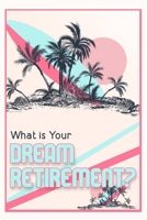What is Your Dream Retirement?: Create Steps to Reach Your Destination B0BGQG25CQ Book Cover
