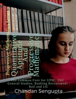 Quantitative Aptitude And Progressive Mathematics: The Common Core for UPSC, UGC , General Studies, Banking Recruitment , Rail and LIC B0B3DXZ9M7 Book Cover