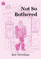 Not So Bothered 1842310216 Book Cover