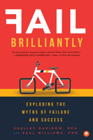 Fail Brilliantly: Exploding the Myths of Failure and Success 1945547251 Book Cover