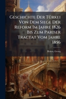Geschichte Der TÃ1/4rkei Von Dem Siege Der Reform Im Jahre 1826 Bis Zum Pariser Tractat Vom Jahre 1856 (German Edition) 1024260135 Book Cover