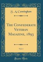 The Confederate Veteran Magazine, 1893, Vol. 1 (Classic Reprint) 0331729385 Book Cover
