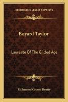 ... Bayard Taylor; Laureate of the Gilded Age 1163187887 Book Cover